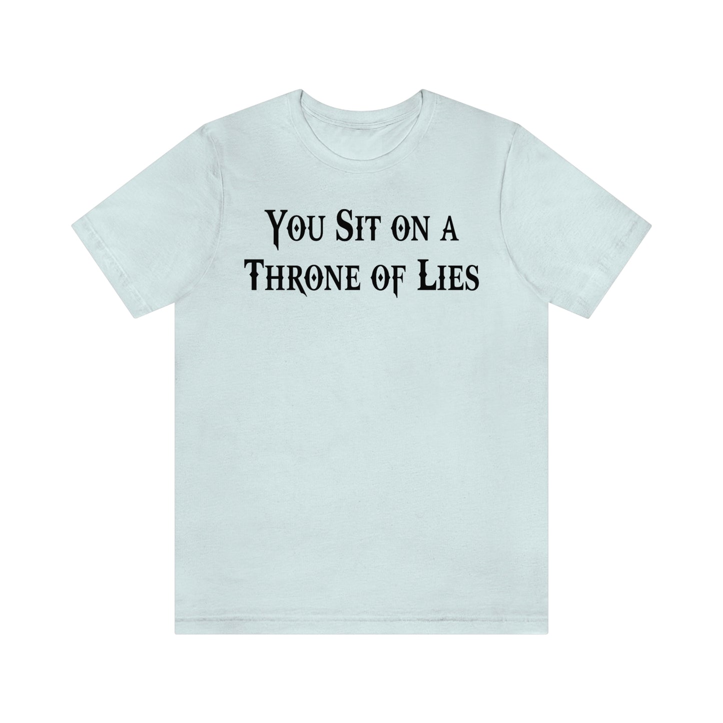 You Sit on A Throne of Lies Black Font Unisex Jersey Short Sleeve Tee