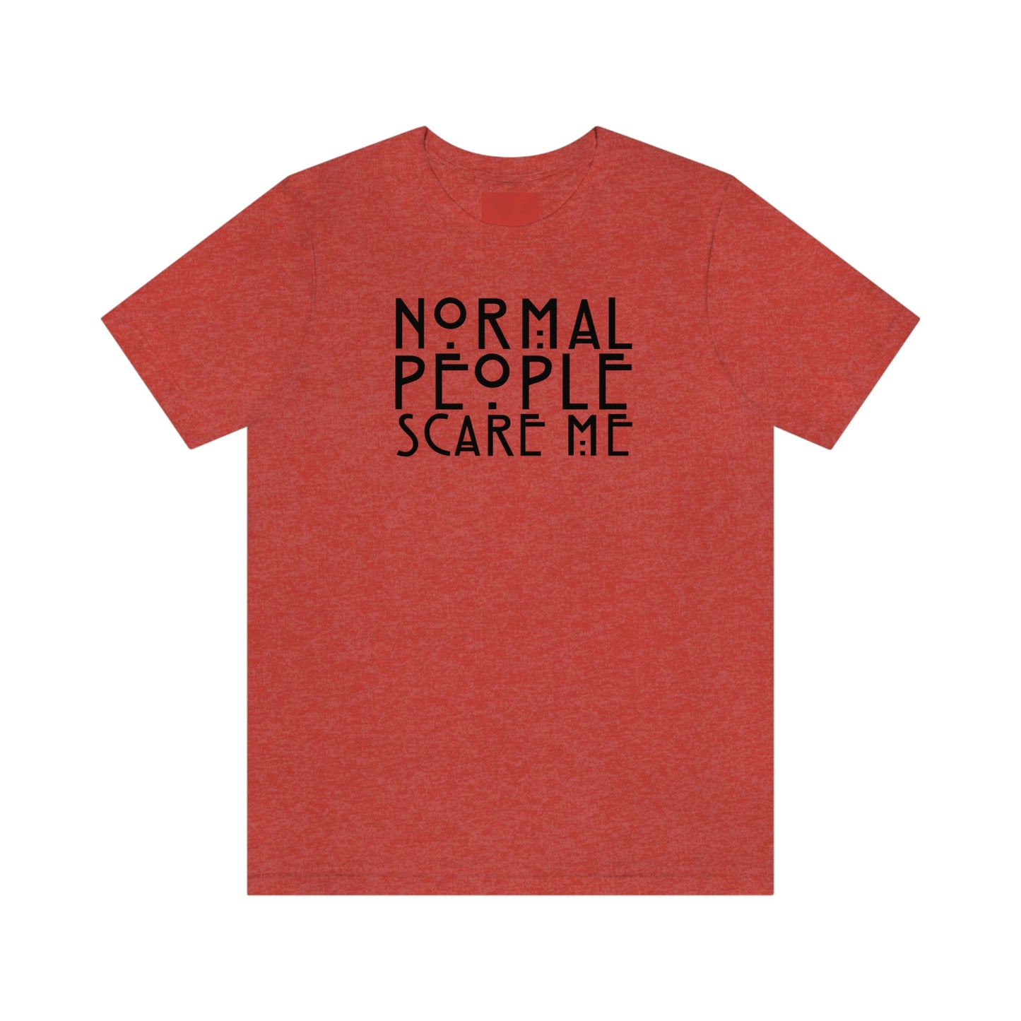 Normal People Scare Me Black Font Unisex Jersey Short Sleeve Tee