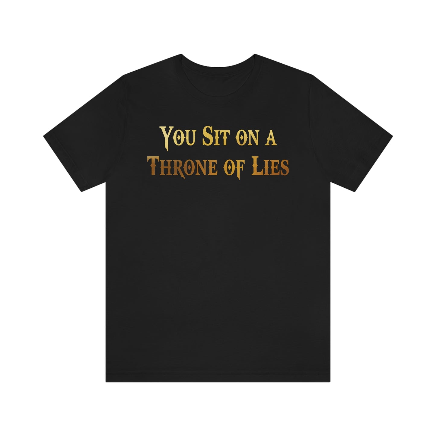 You Sit on A Throne of Lies Gold Font Unisex Jersey Short Sleeve Tee