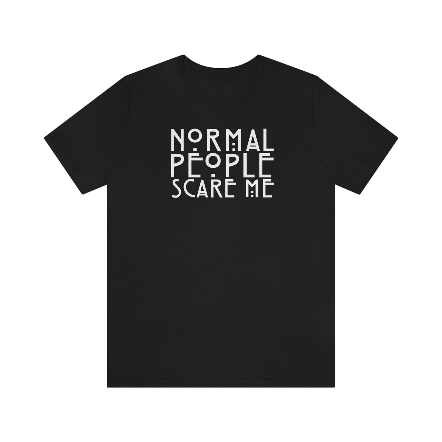 Normal People Scare Me White Font Unisex Jersey Short Sleeve Tee