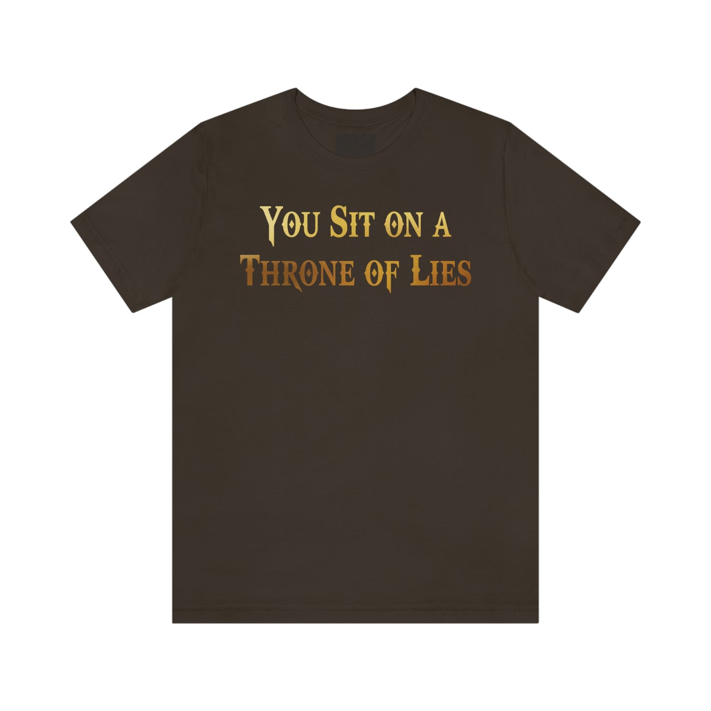 You Sit on A Throne of Lies Gold Font Unisex Jersey Short Sleeve Tee