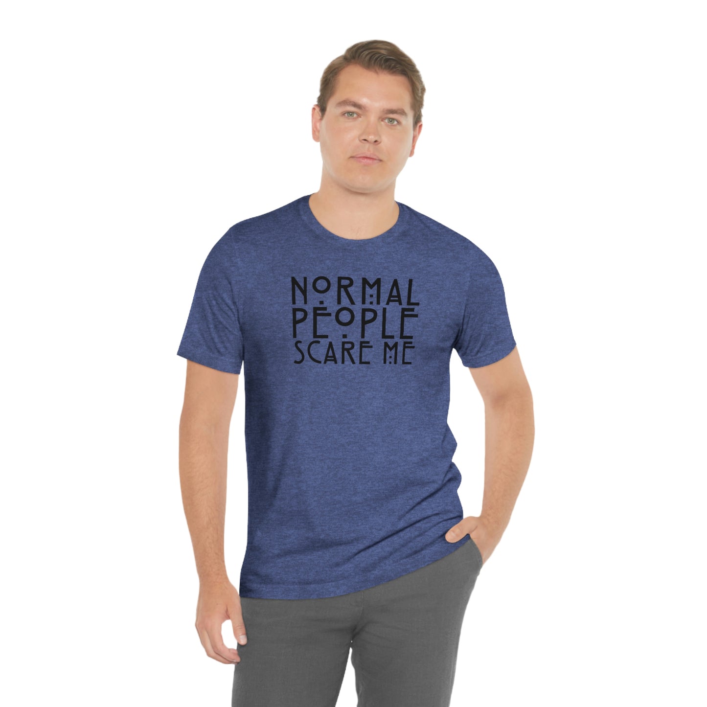 Normal People Scare Me Black Font Unisex Jersey Short Sleeve Tee