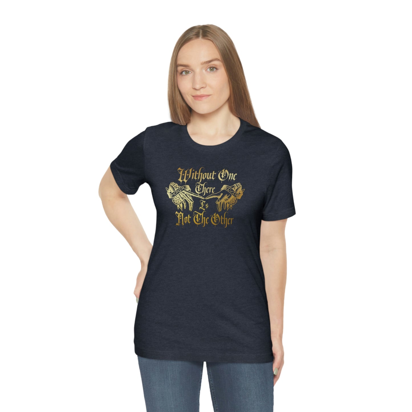 WIthout One There is Not The Other Gold Font Unisex Jersey Short Sleeve Tee