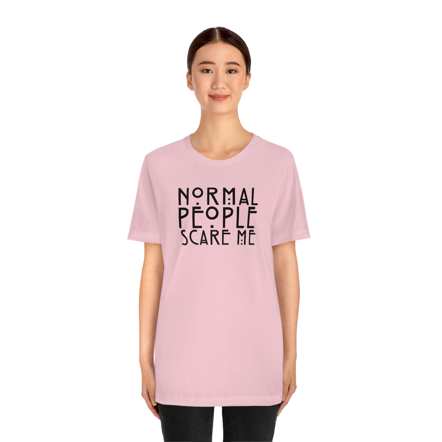 Normal People Scare Me Black Font Unisex Jersey Short Sleeve Tee