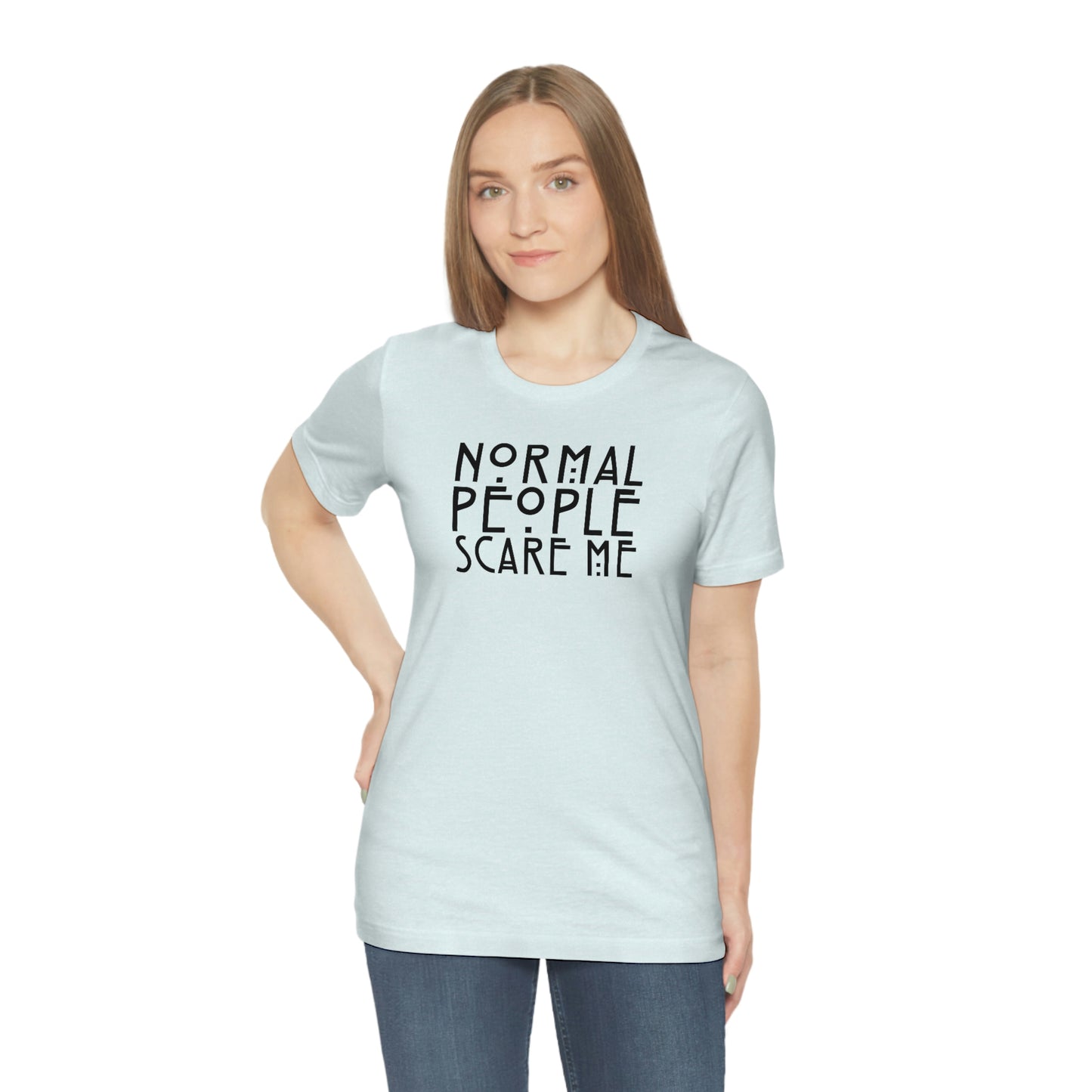 Normal People Scare Me Black Font Unisex Jersey Short Sleeve Tee