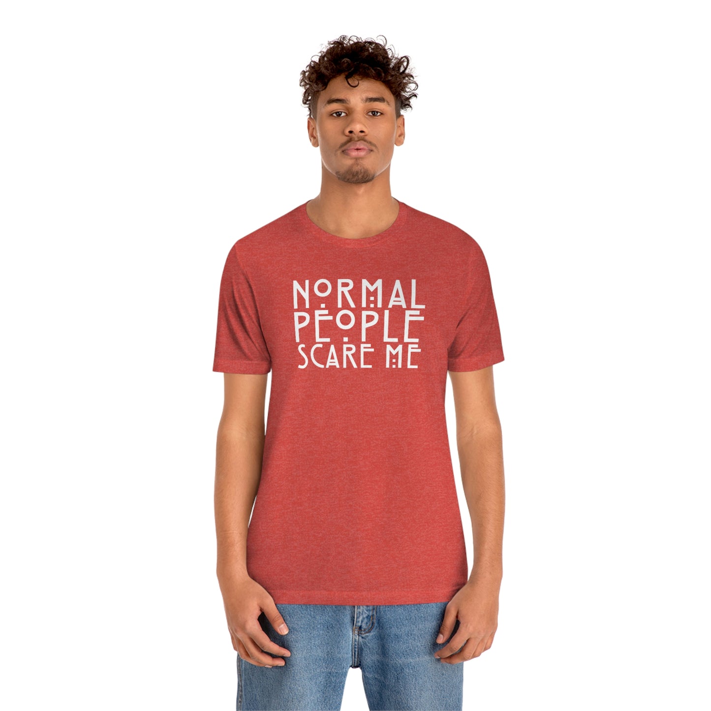 Normal People Scare Me White Font Unisex Jersey Short Sleeve Tee