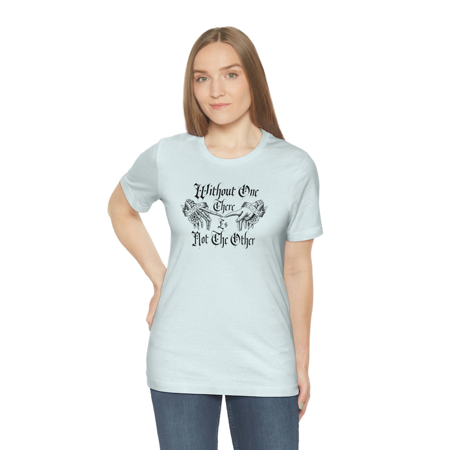 Without One There is Not The Other Black Font Unisex Jersey Short Sleeve Tee