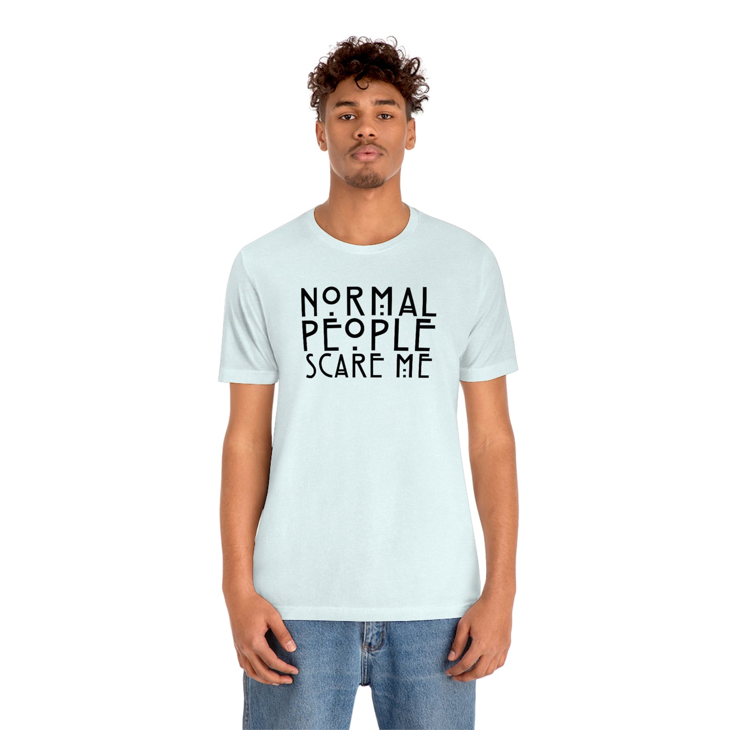 Normal People Scare Me Black Font Unisex Jersey Short Sleeve Tee