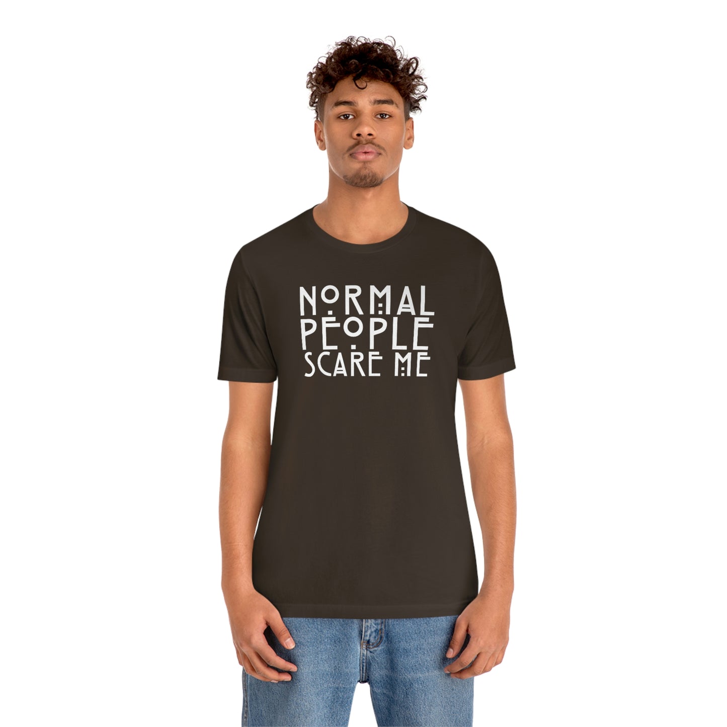 Normal People Scare Me White Font Unisex Jersey Short Sleeve Tee