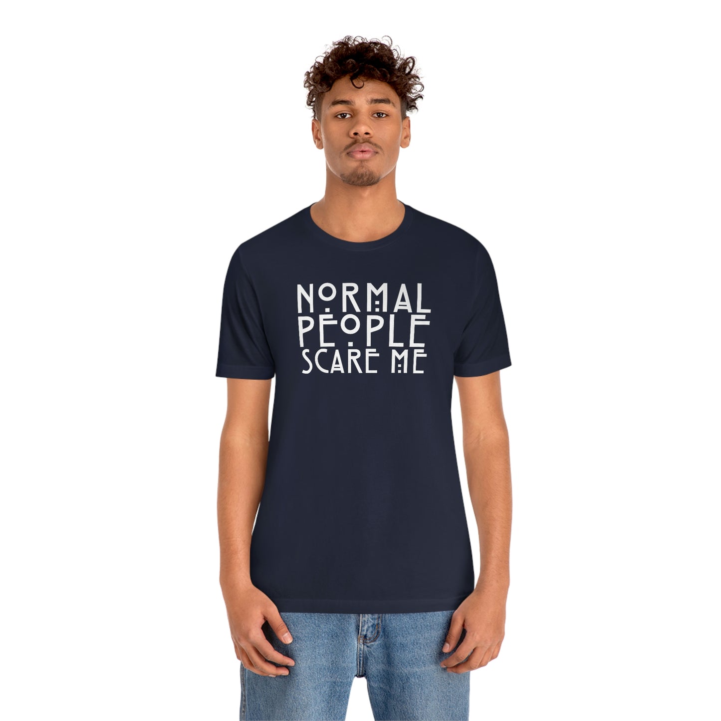 Normal People Scare Me White Font Unisex Jersey Short Sleeve Tee