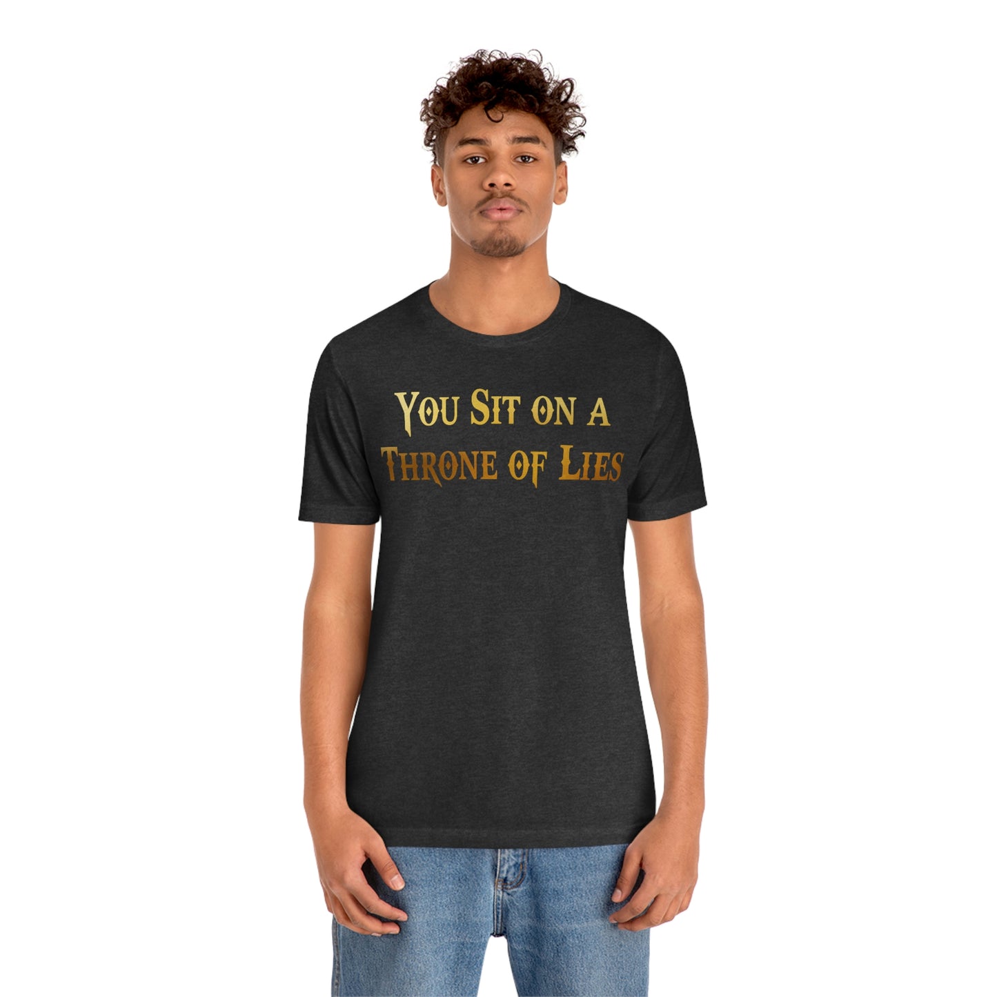 You Sit on A Throne of Lies Gold Font Unisex Jersey Short Sleeve Tee