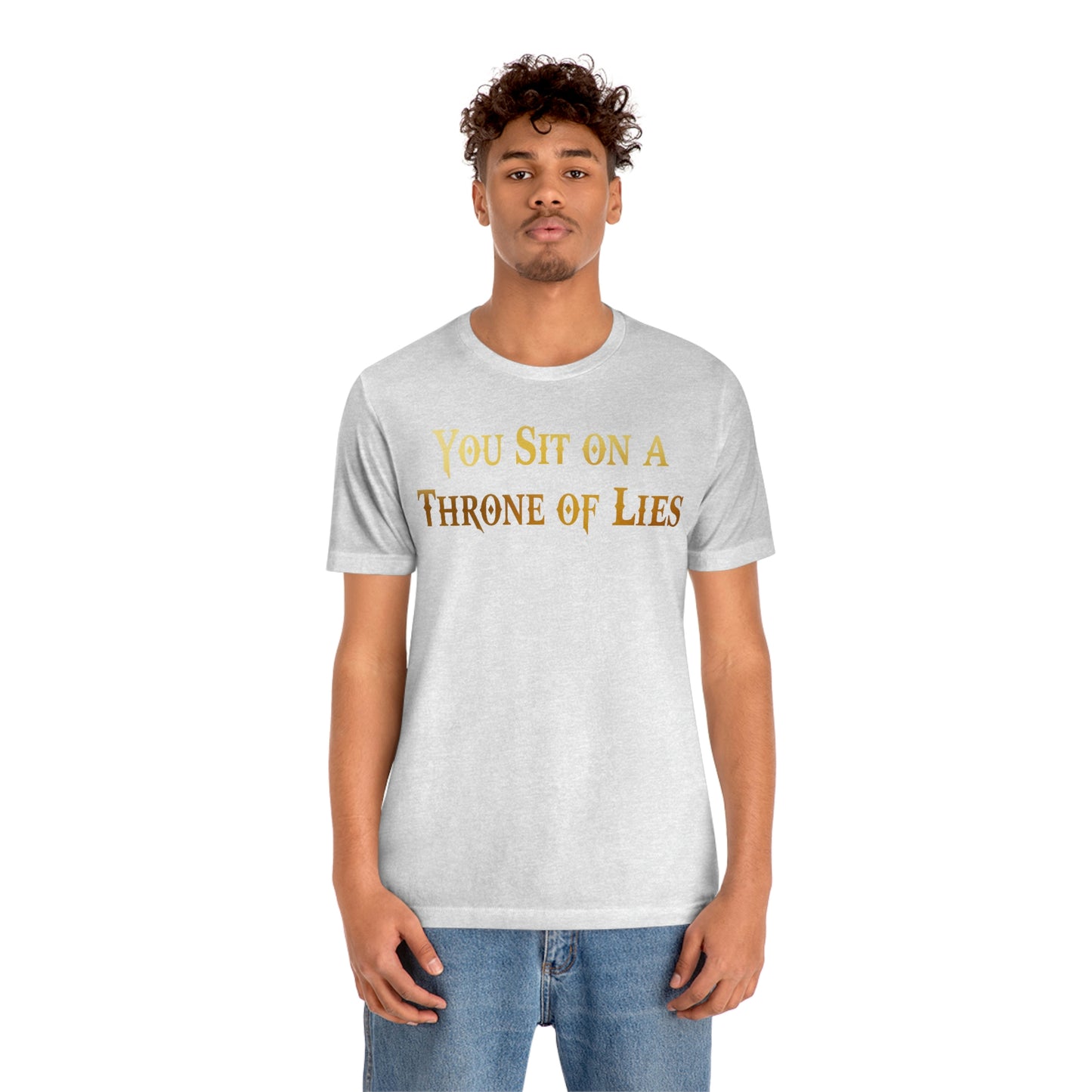 You Sit on A Throne of Lies Gold Font Unisex Jersey Short Sleeve Tee