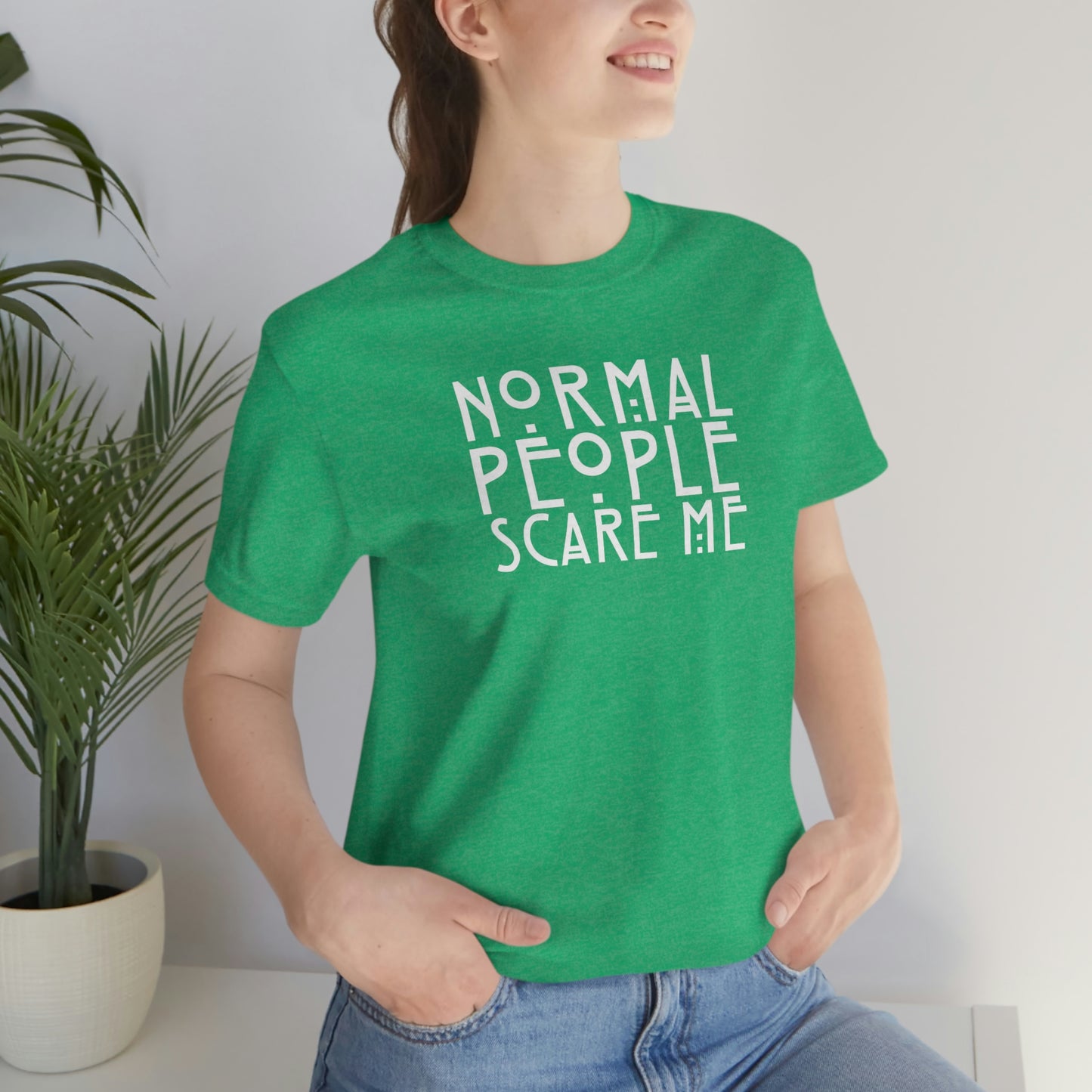 Normal People Scare Me White Font Unisex Jersey Short Sleeve Tee