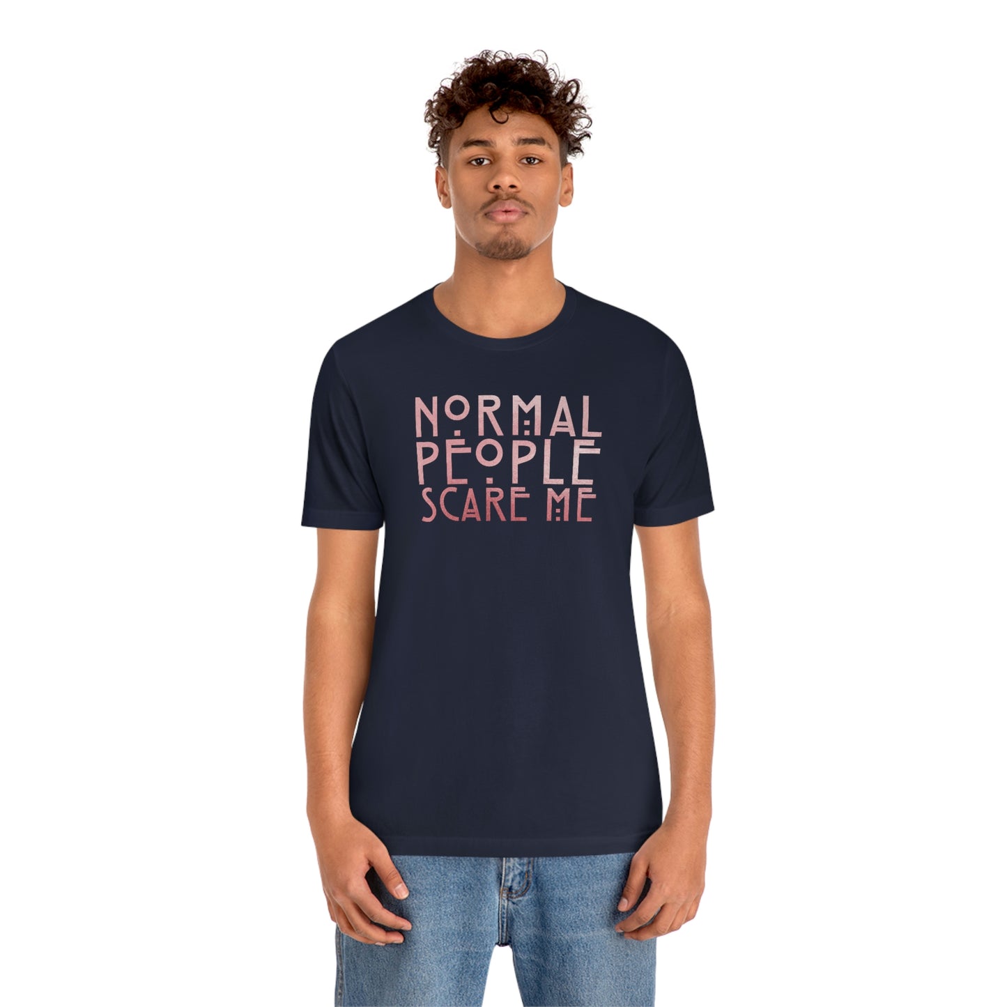 Normal People Scare Me Pink Font Unisex Jersey Short Sleeve Tee