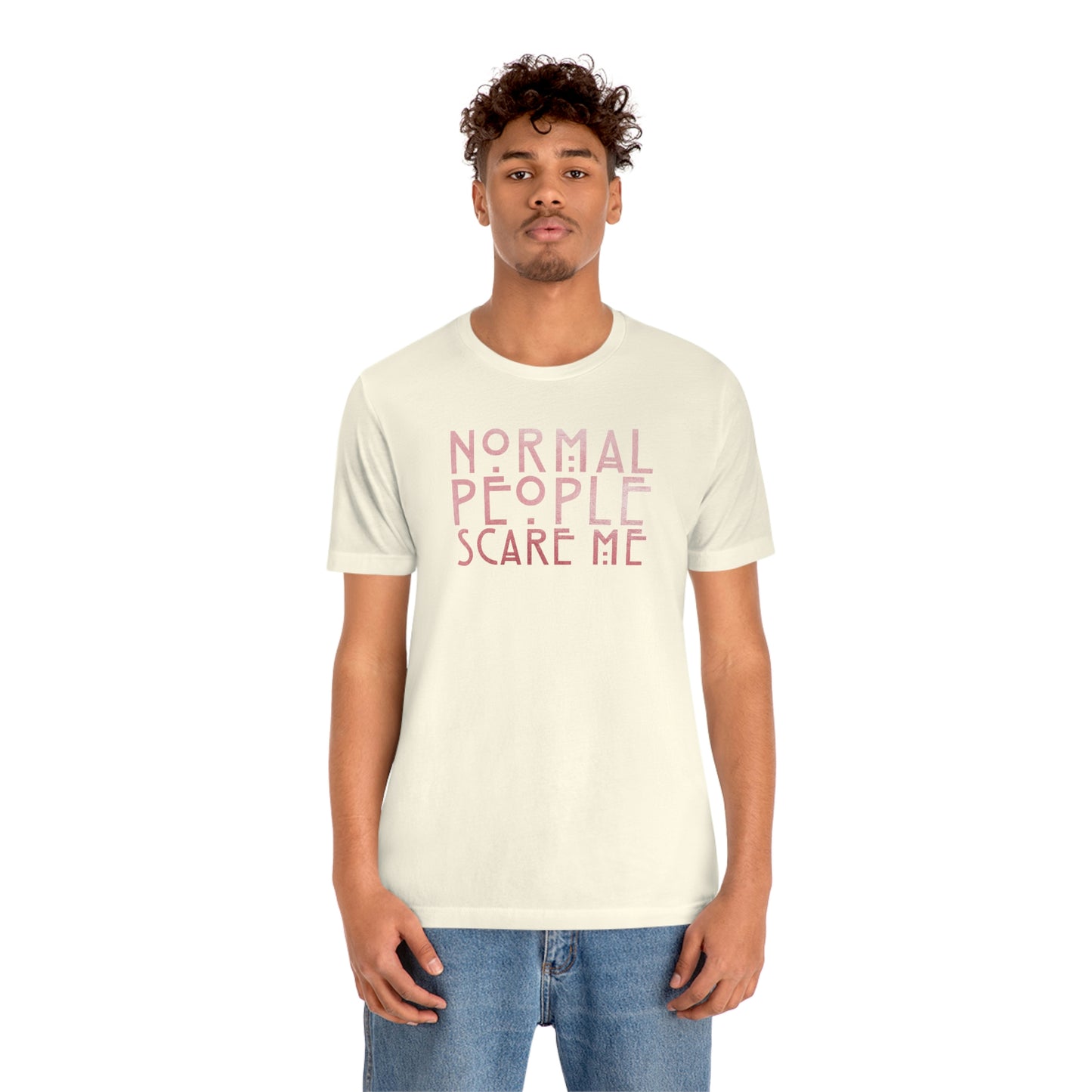 Normal People Scare Me Pink Font Unisex Jersey Short Sleeve Tee