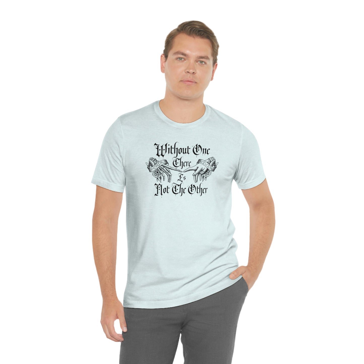 Without One There is Not The Other Black Font Unisex Jersey Short Sleeve Tee