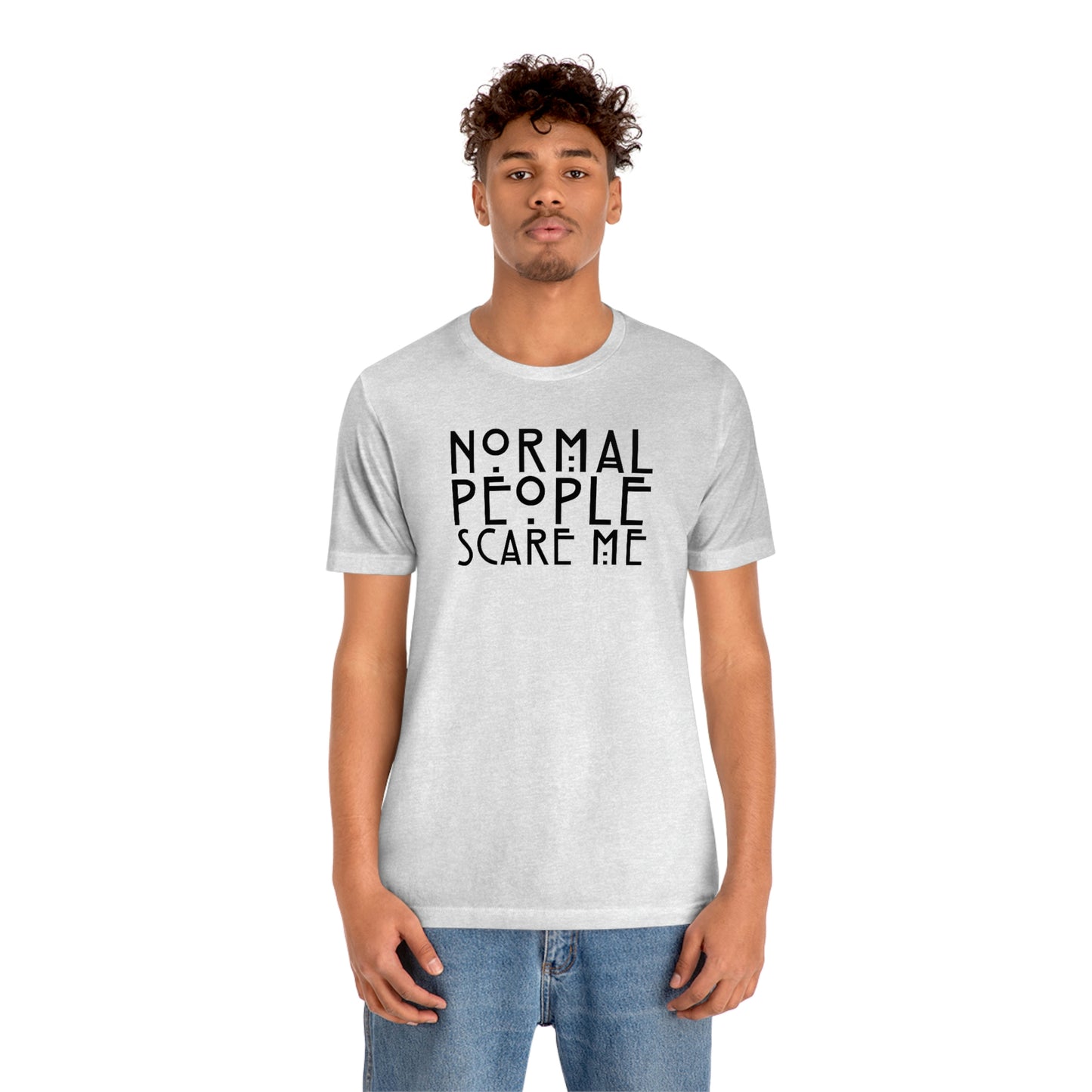 Normal People Scare Me Black Font Unisex Jersey Short Sleeve Tee