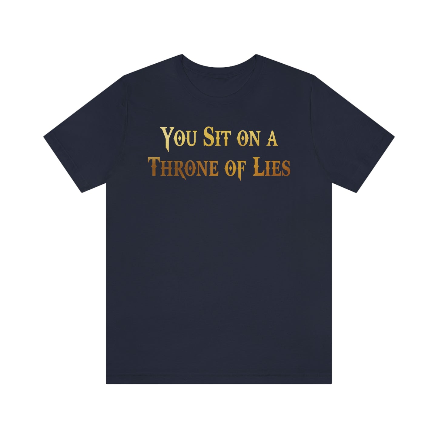 You Sit on A Throne of Lies Gold Font Unisex Jersey Short Sleeve Tee