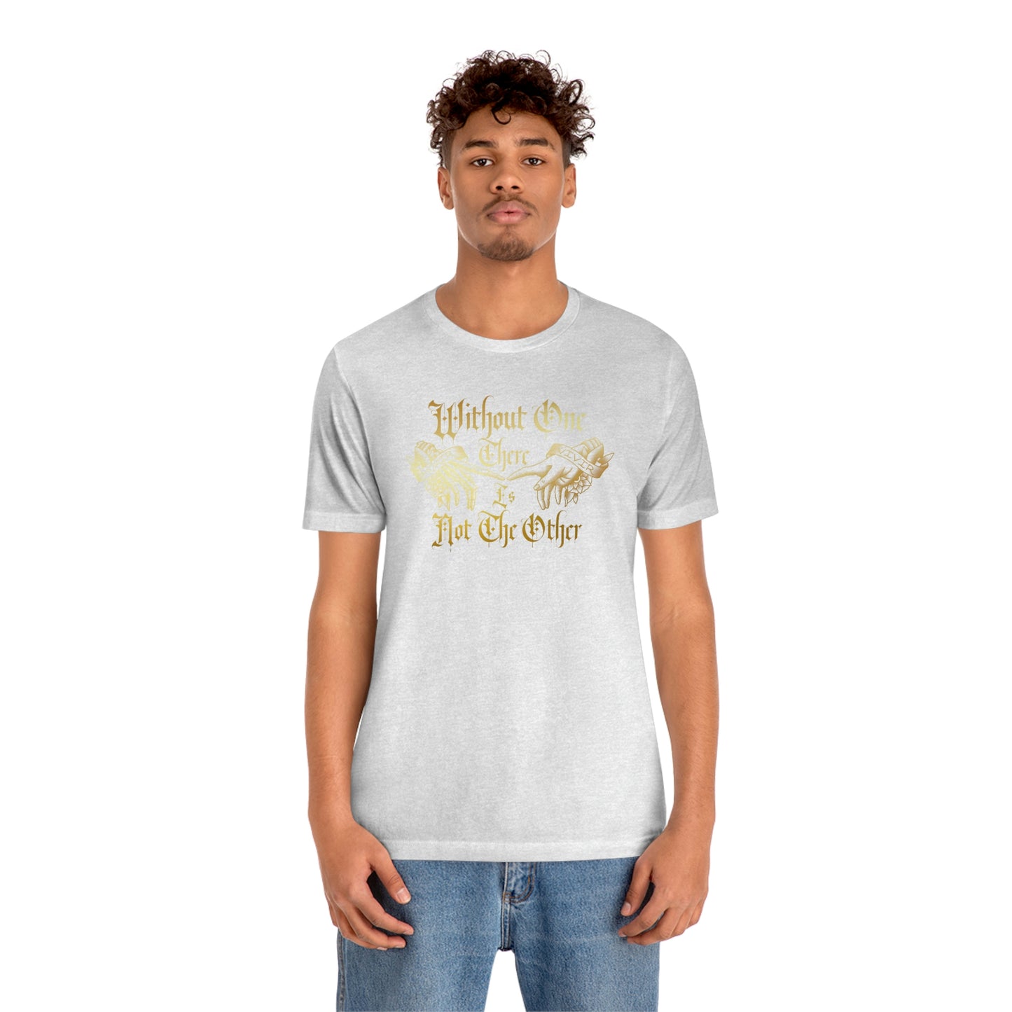 WIthout One There is Not The Other Gold Font Unisex Jersey Short Sleeve Tee