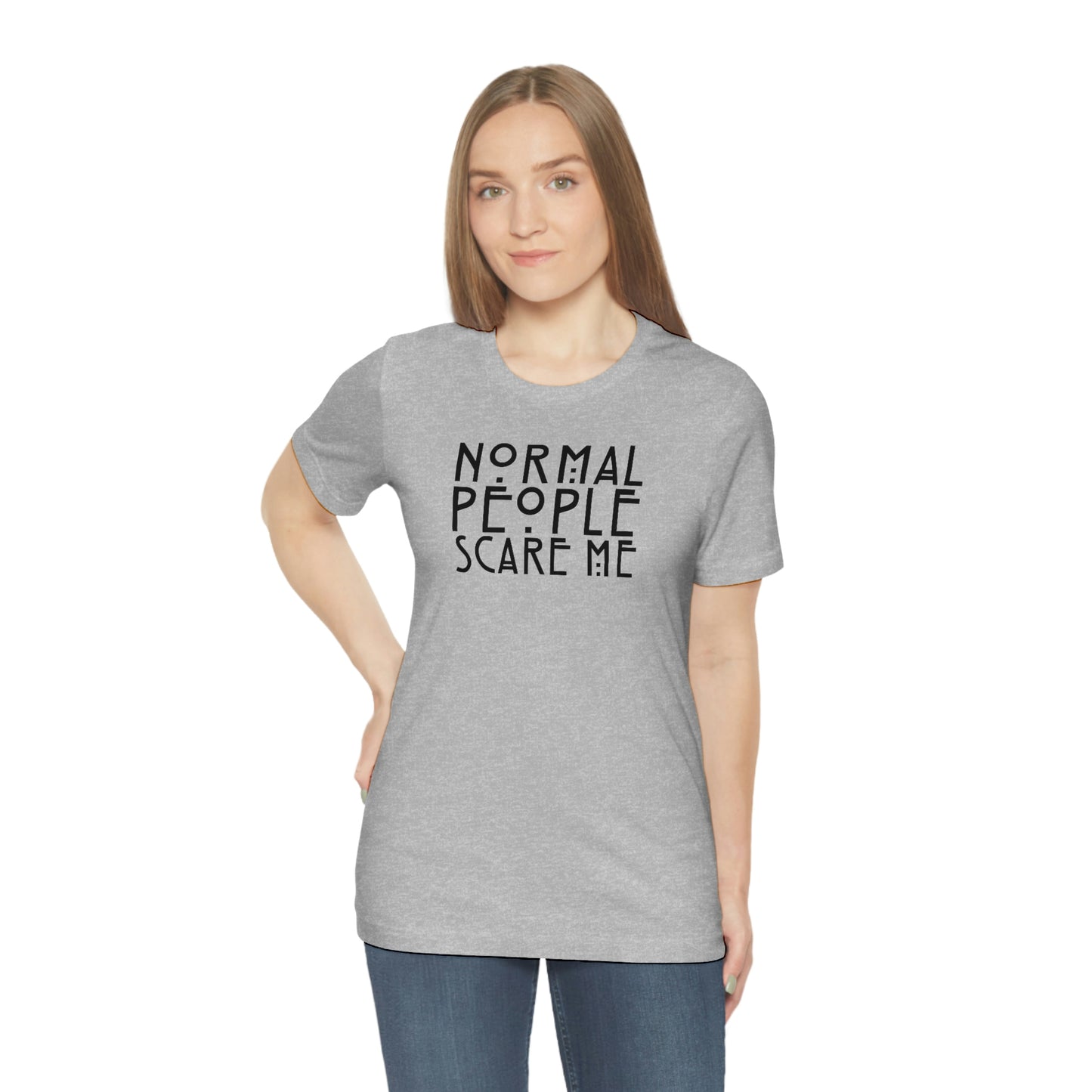 Normal People Scare Me Black Font Unisex Jersey Short Sleeve Tee