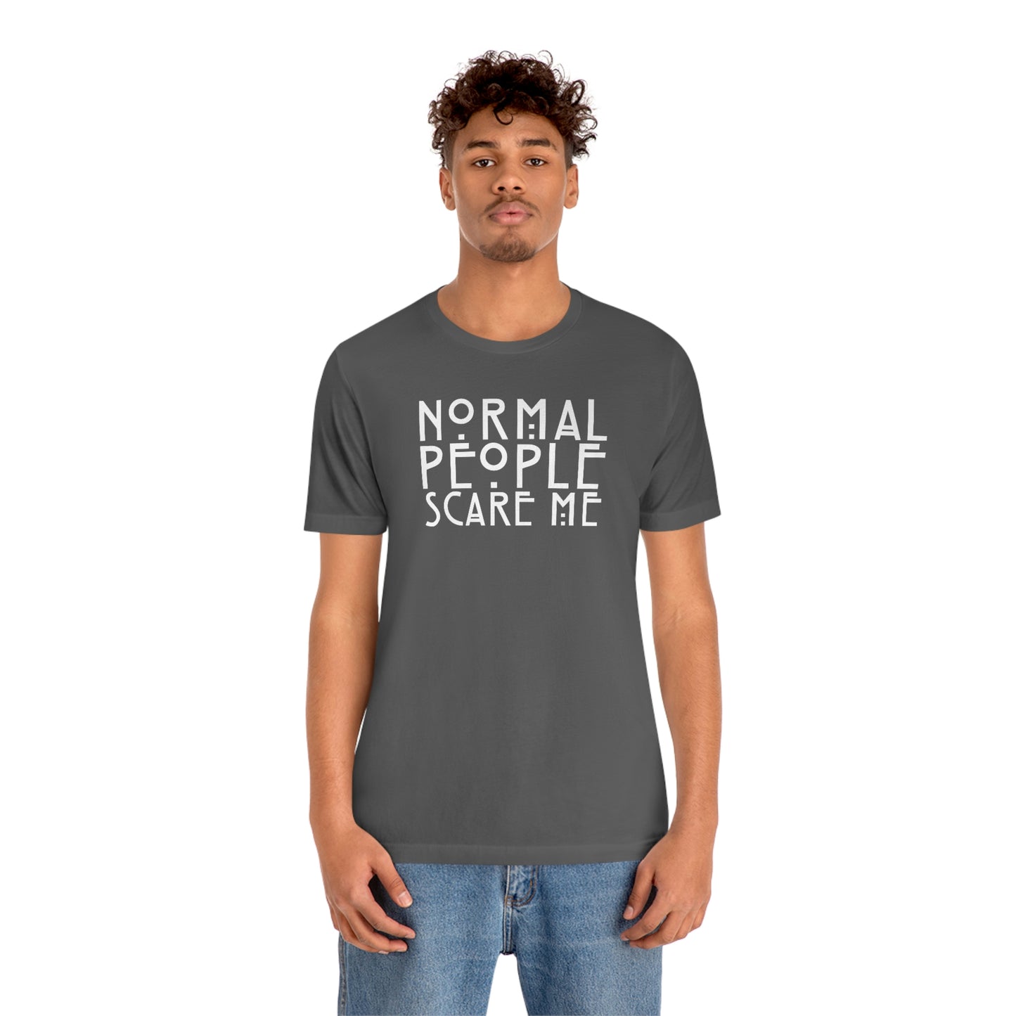 Normal People Scare Me White Font Unisex Jersey Short Sleeve Tee