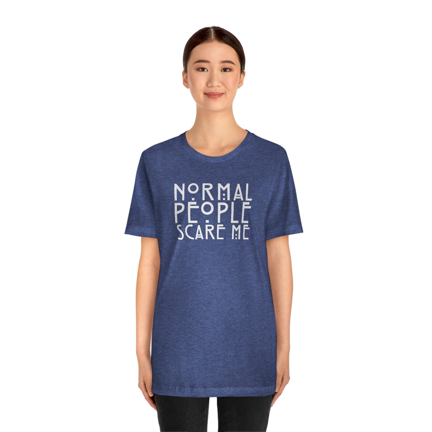 Normal People Scare Me White Font Unisex Jersey Short Sleeve Tee