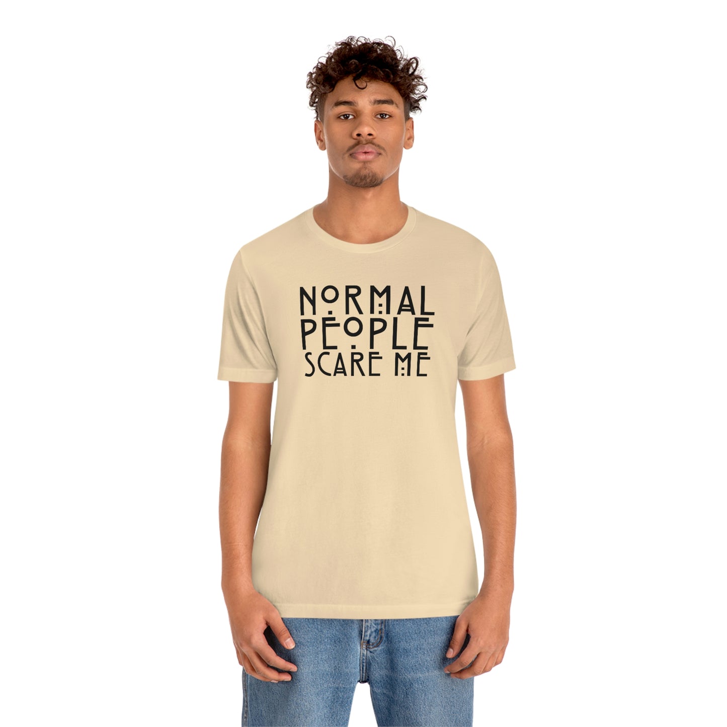 Normal People Scare Me Black Font Unisex Jersey Short Sleeve Tee