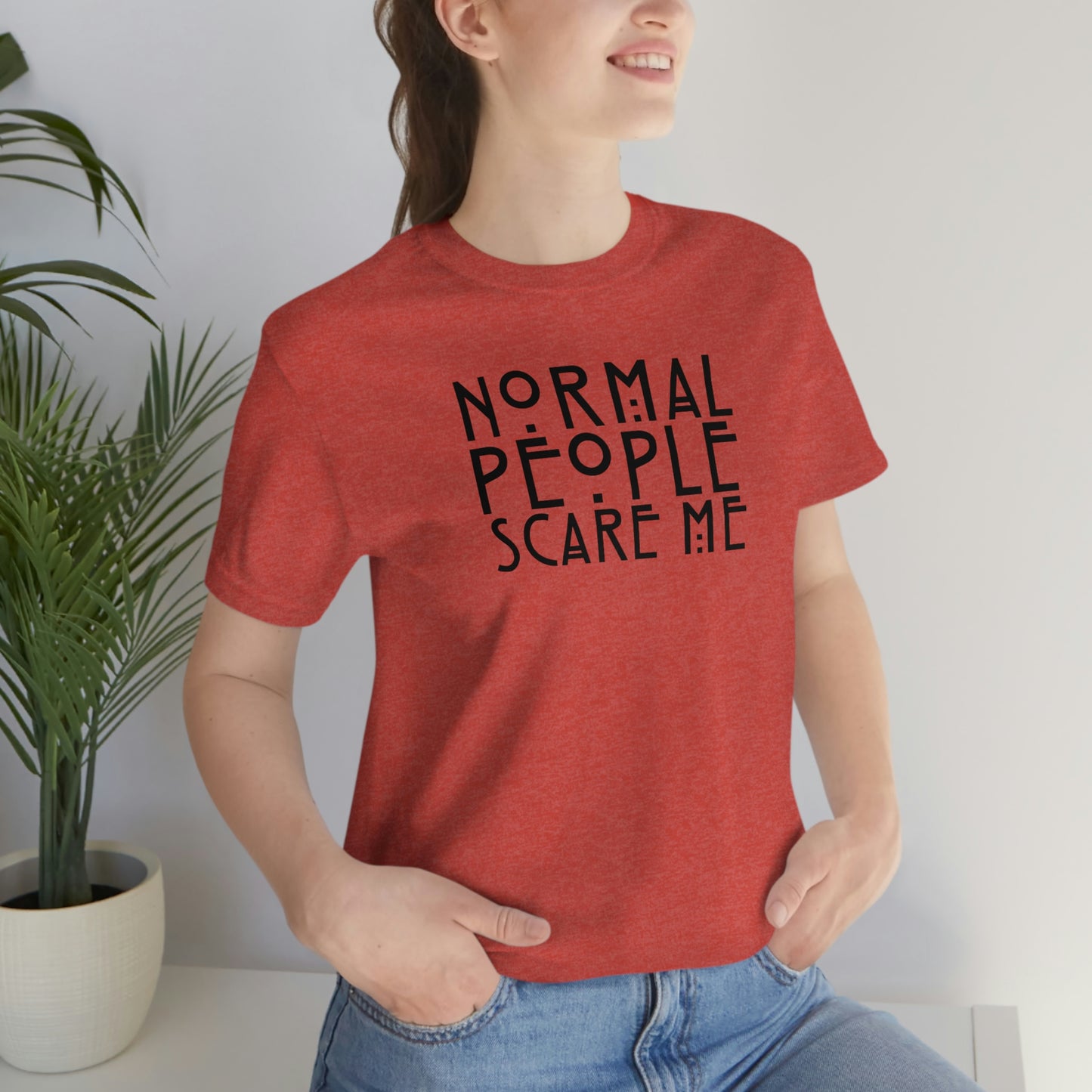 Normal People Scare Me Black Font Unisex Jersey Short Sleeve Tee