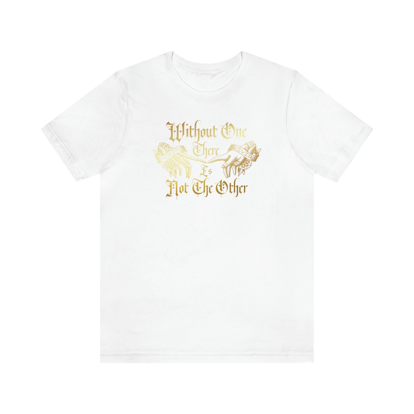 WIthout One There is Not The Other Gold Font Unisex Jersey Short Sleeve Tee