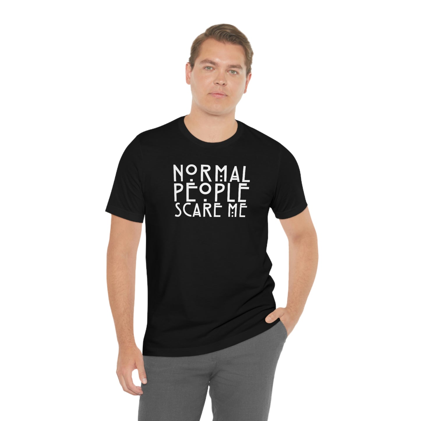 Normal People Scare Me White Font Unisex Jersey Short Sleeve Tee