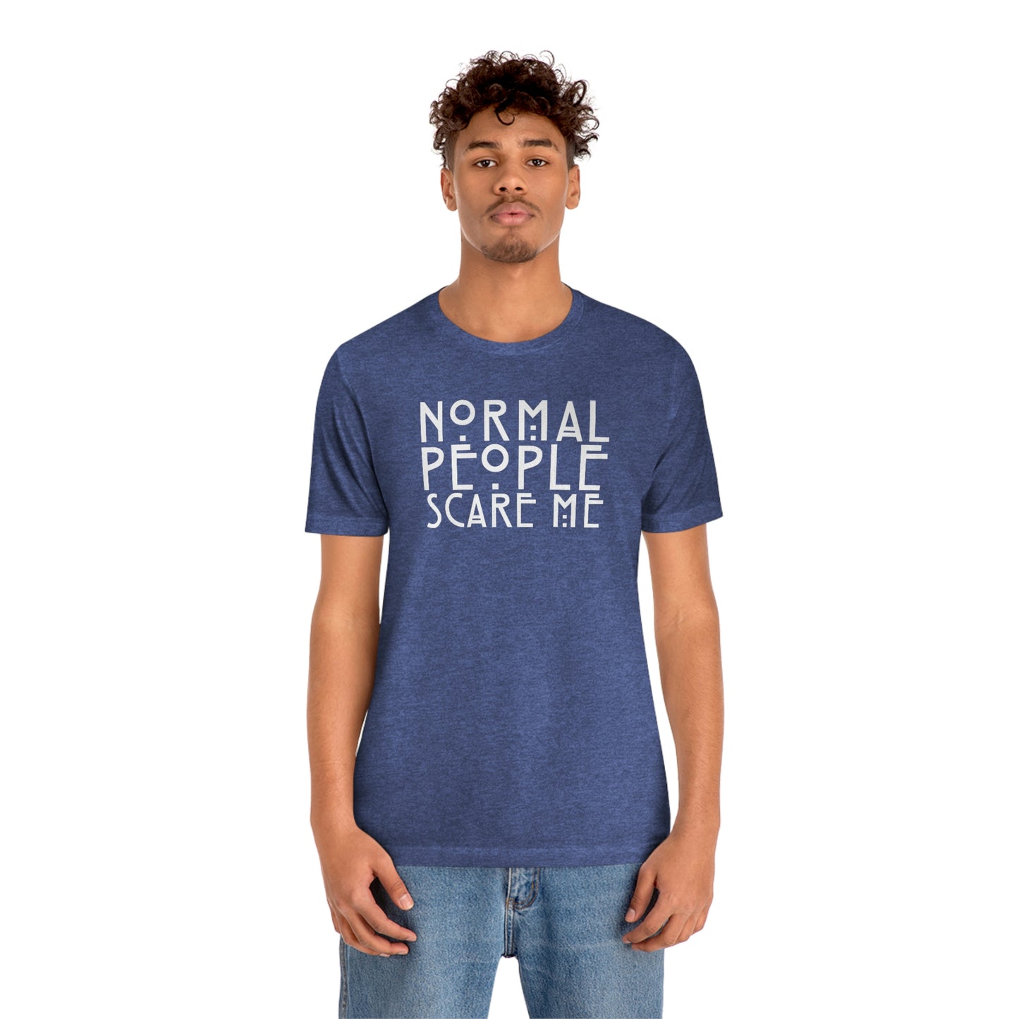 Normal People Scare Me White Font Unisex Jersey Short Sleeve Tee