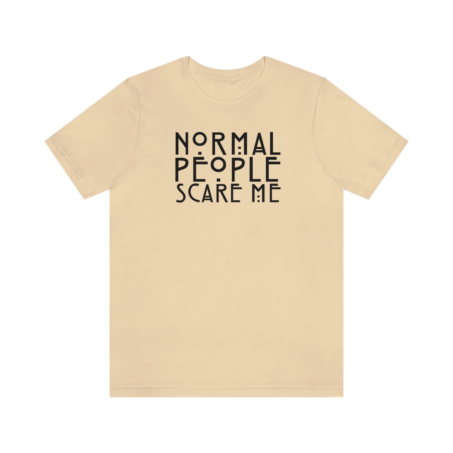 Normal People Scare Me Black Font Unisex Jersey Short Sleeve Tee