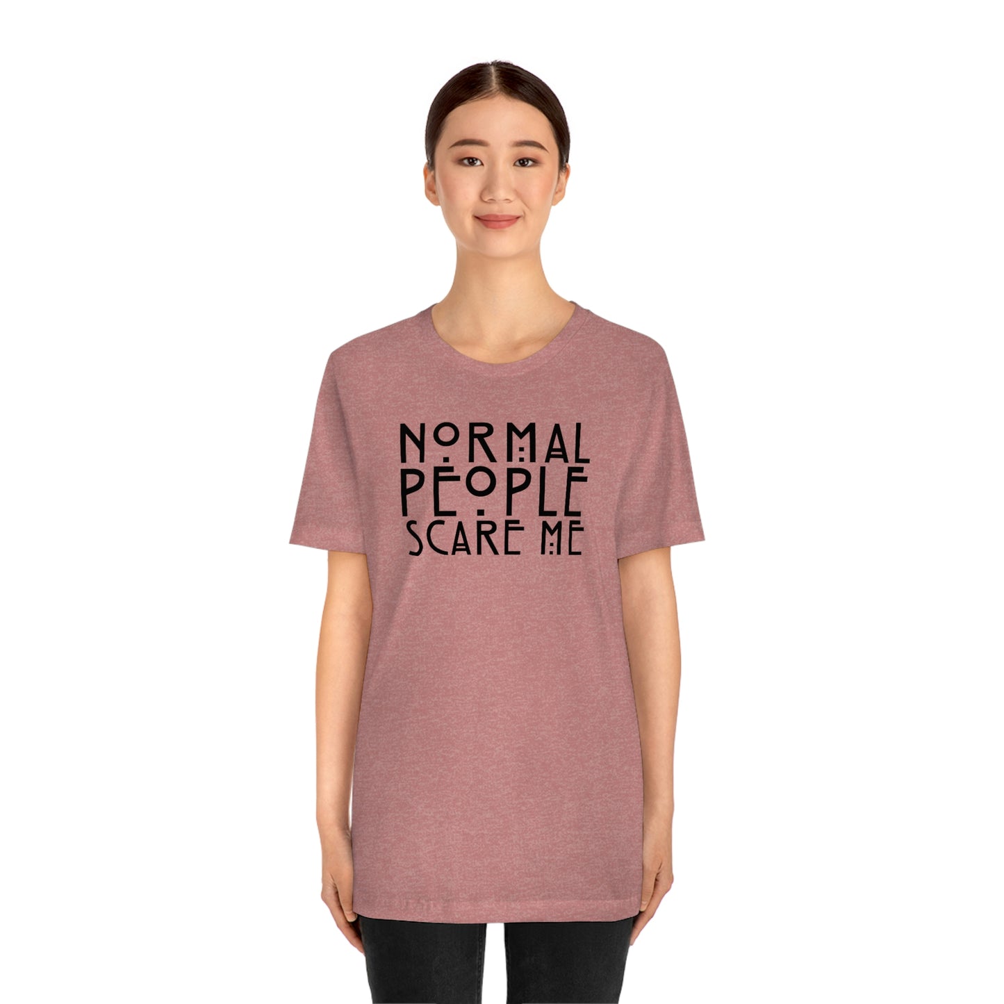 Normal People Scare Me Black Font Unisex Jersey Short Sleeve Tee