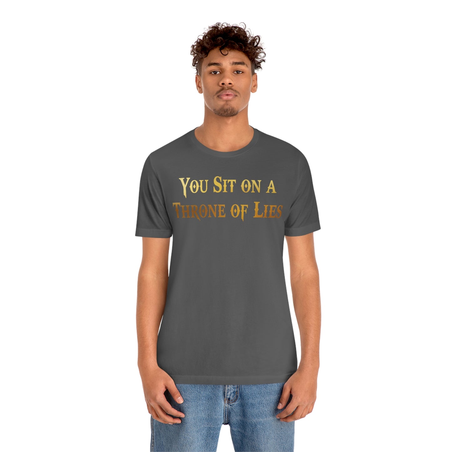 You Sit on A Throne of Lies Gold Font Unisex Jersey Short Sleeve Tee