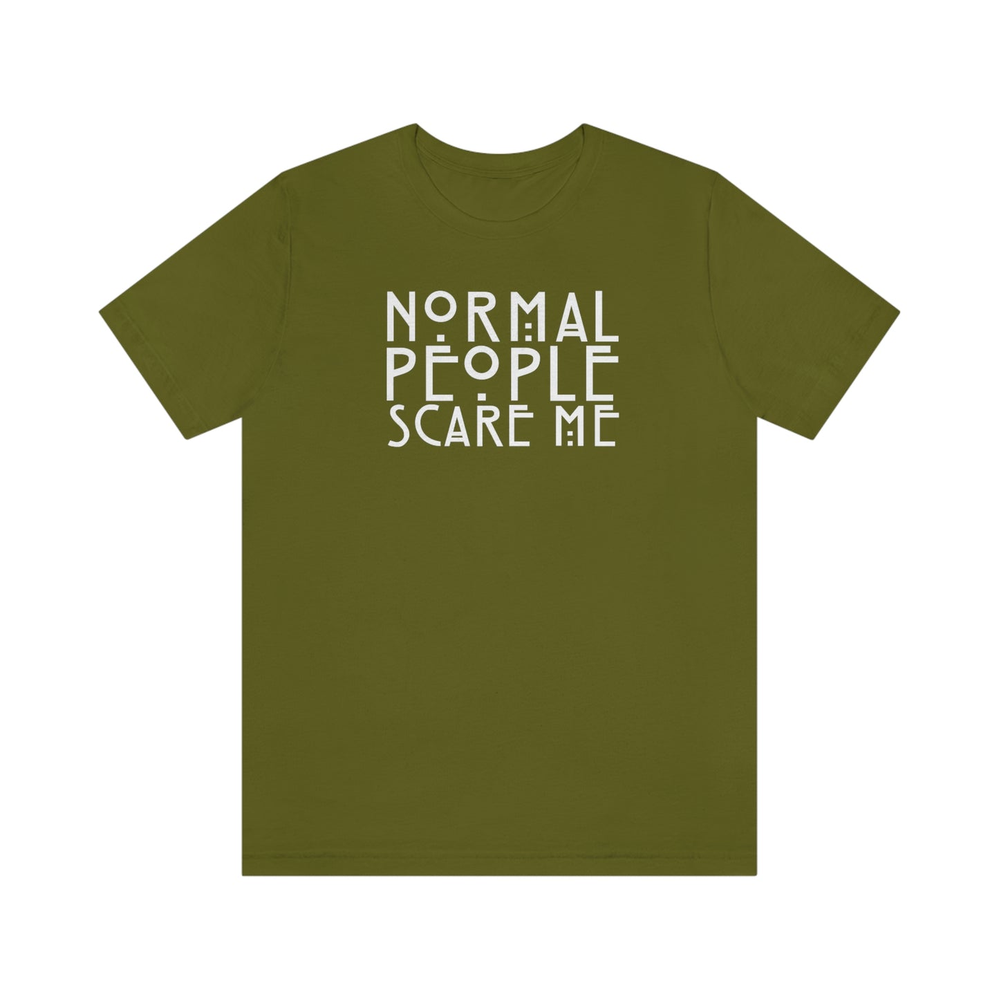 Normal People Scare Me White Font Unisex Jersey Short Sleeve Tee