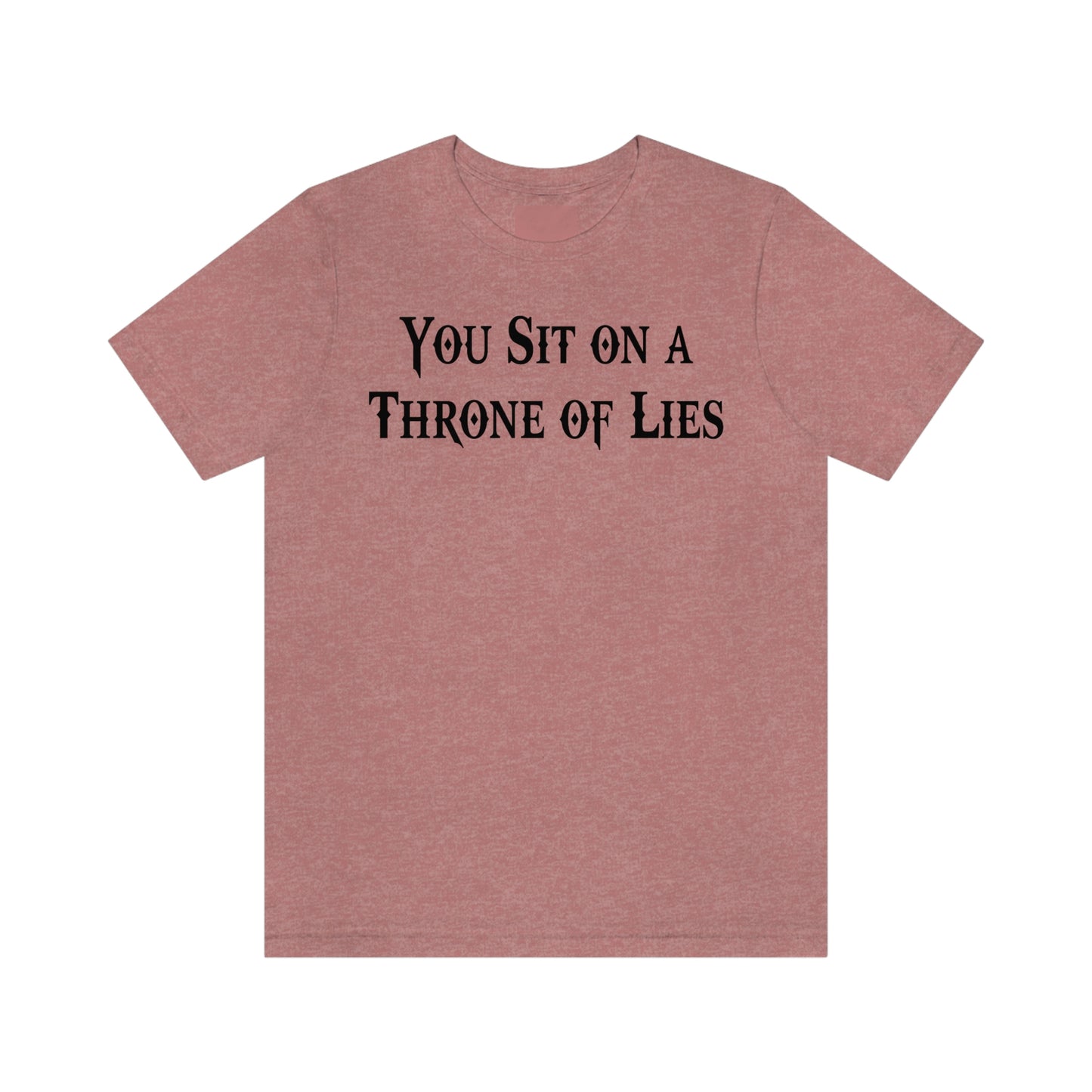 You Sit on A Throne of Lies Black Font Unisex Jersey Short Sleeve Tee