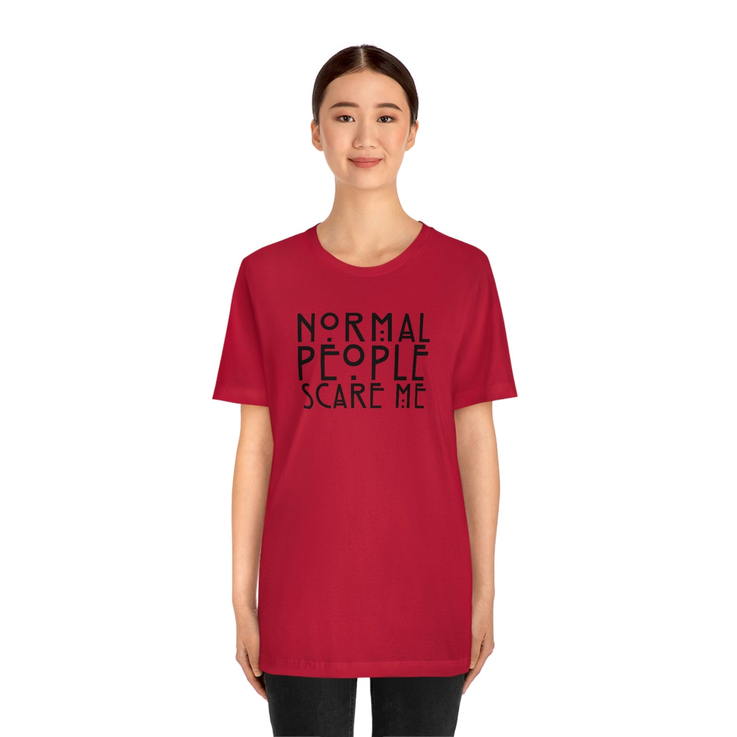 Normal People Scare Me Black Font Unisex Jersey Short Sleeve Tee