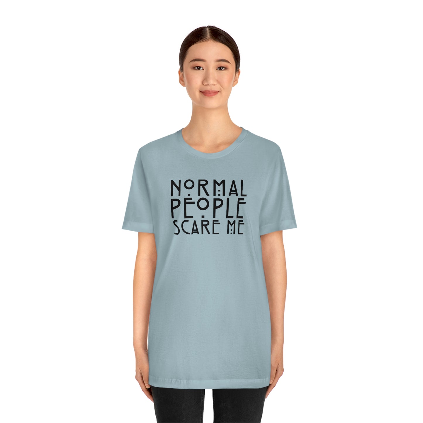 Normal People Scare Me Black Font Unisex Jersey Short Sleeve Tee