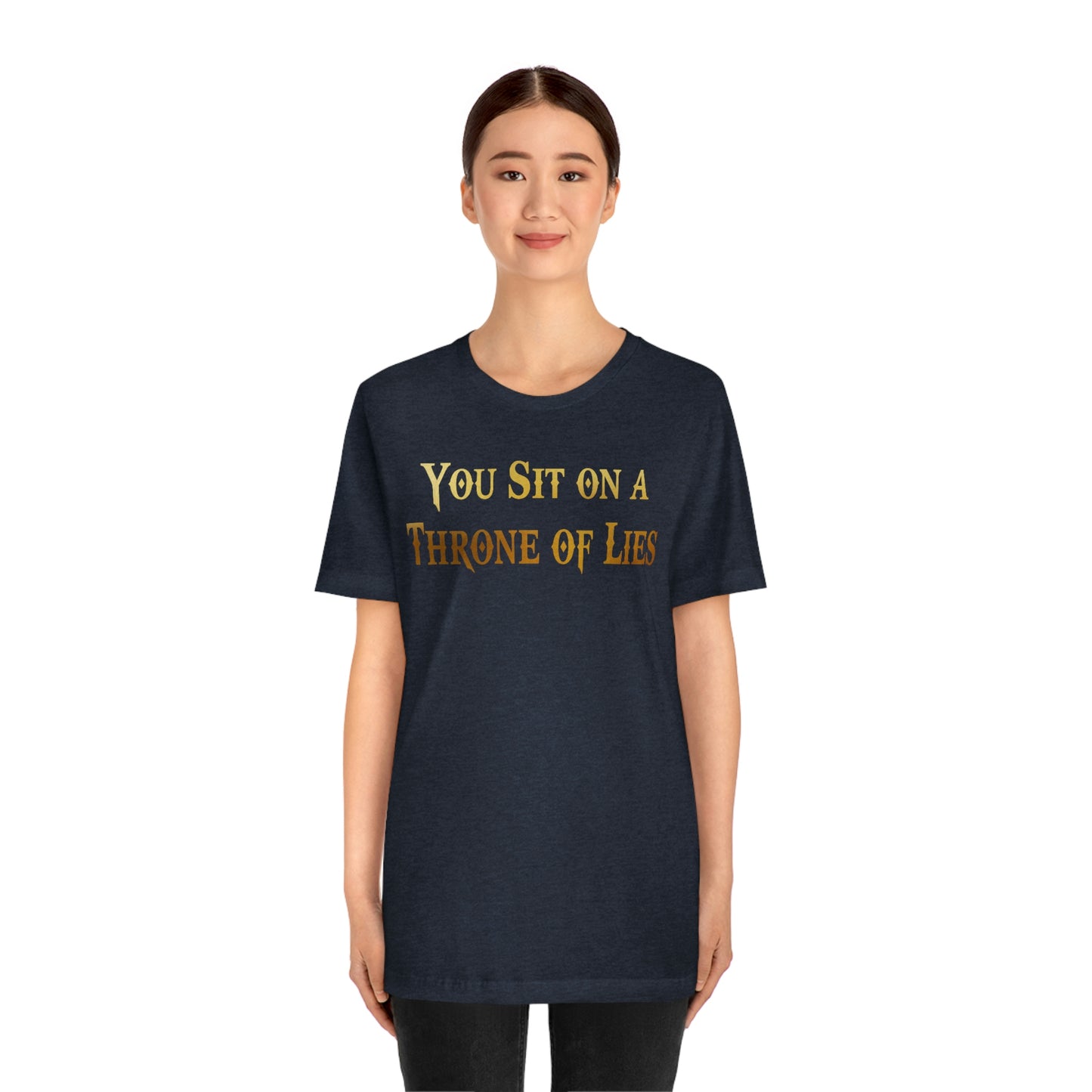 You Sit on A Throne of Lies Gold Font Unisex Jersey Short Sleeve Tee