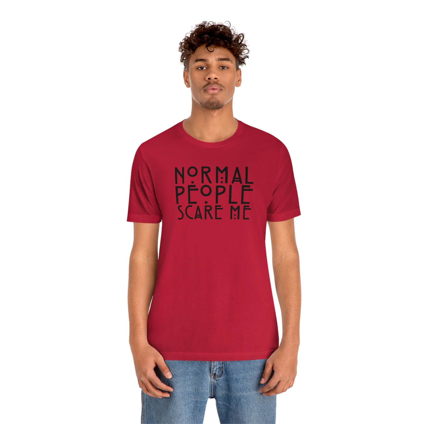 Normal People Scare Me Black Font Unisex Jersey Short Sleeve Tee