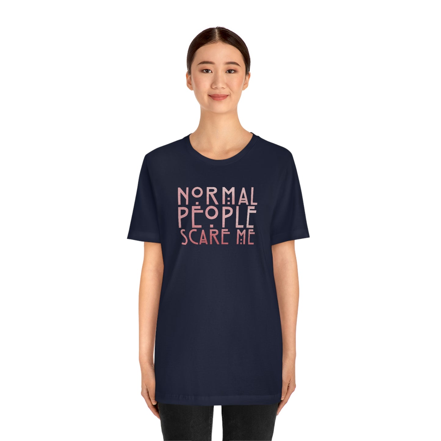 Normal People Scare Me Pink Font Unisex Jersey Short Sleeve Tee